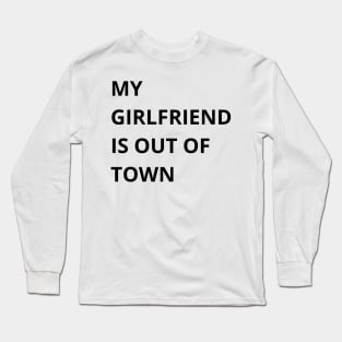 my girlfriend is out of town Long Sleeve T-Shirt